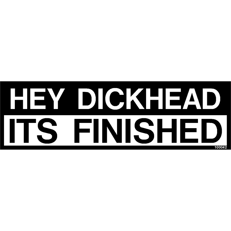 100042 - Hey Dickhead It's Finished!